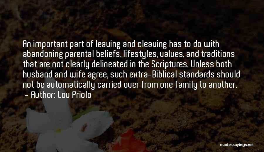 Lou Priolo Quotes: An Important Part Of Leaving And Cleaving Has To Do With Abandoning Parental Beliefs, Lifestyles, Values, And Traditions That Are