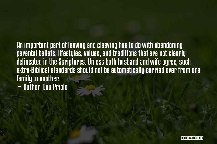 Lou Priolo Quotes: An Important Part Of Leaving And Cleaving Has To Do With Abandoning Parental Beliefs, Lifestyles, Values, And Traditions That Are