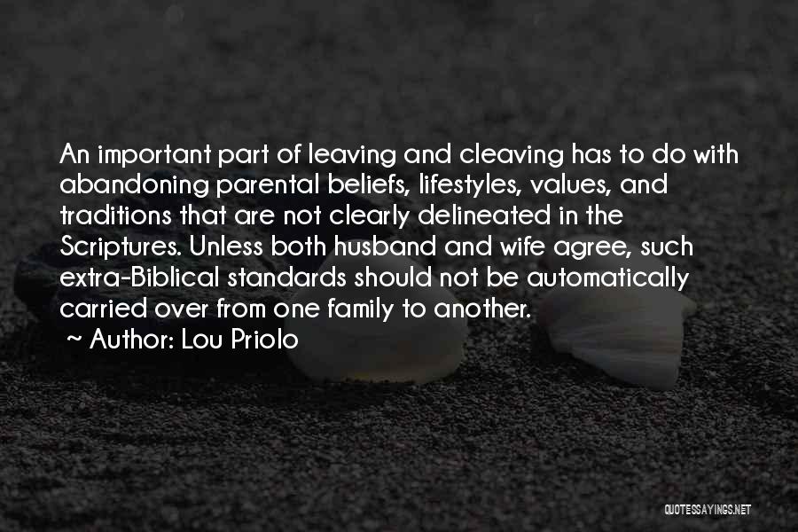 Lou Priolo Quotes: An Important Part Of Leaving And Cleaving Has To Do With Abandoning Parental Beliefs, Lifestyles, Values, And Traditions That Are