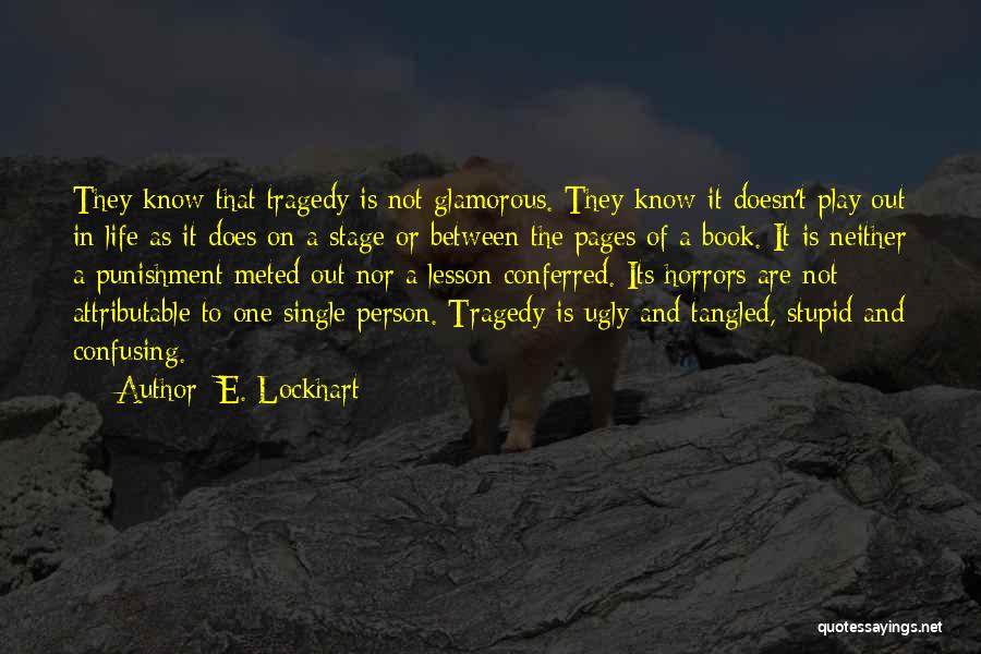 E. Lockhart Quotes: They Know That Tragedy Is Not Glamorous. They Know It Doesn't Play Out In Life As It Does On A