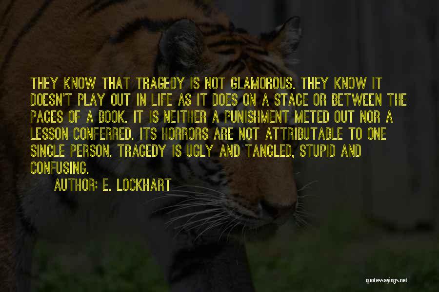 E. Lockhart Quotes: They Know That Tragedy Is Not Glamorous. They Know It Doesn't Play Out In Life As It Does On A