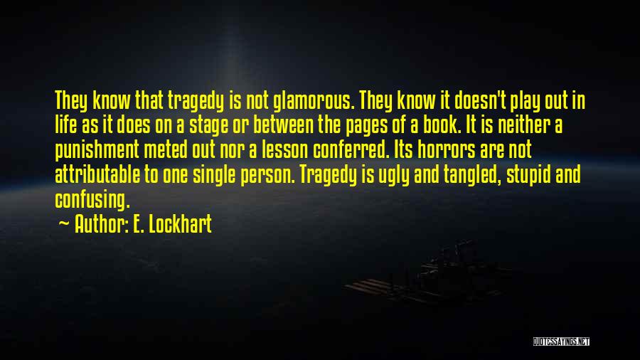 E. Lockhart Quotes: They Know That Tragedy Is Not Glamorous. They Know It Doesn't Play Out In Life As It Does On A