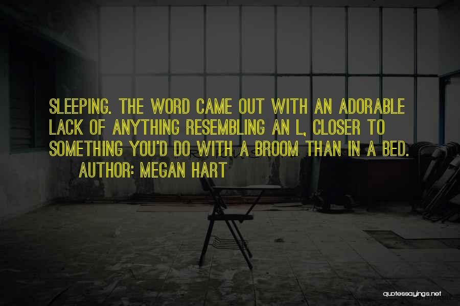 Megan Hart Quotes: Sleeping. The Word Came Out With An Adorable Lack Of Anything Resembling An L, Closer To Something You'd Do With