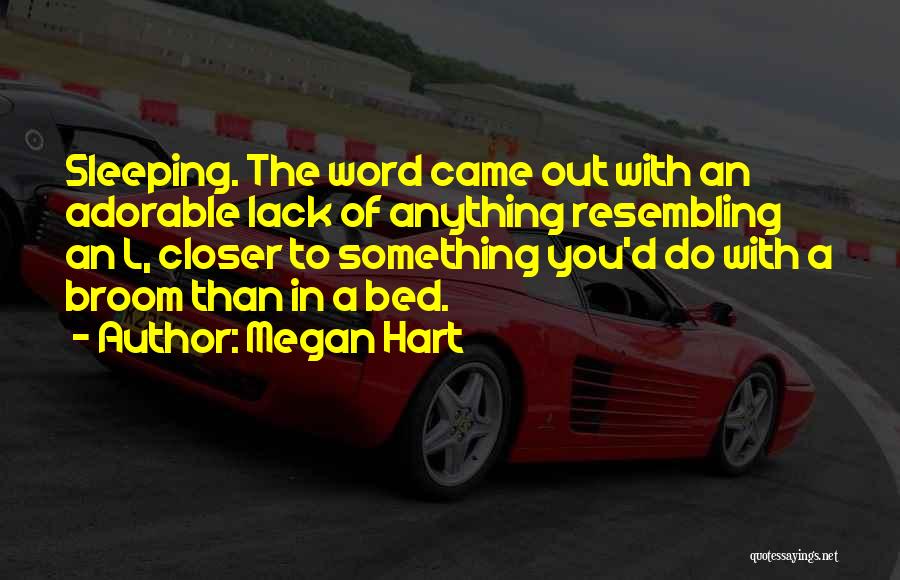 Megan Hart Quotes: Sleeping. The Word Came Out With An Adorable Lack Of Anything Resembling An L, Closer To Something You'd Do With