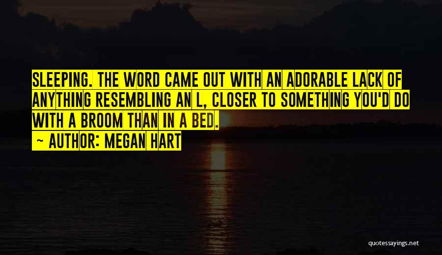 Megan Hart Quotes: Sleeping. The Word Came Out With An Adorable Lack Of Anything Resembling An L, Closer To Something You'd Do With