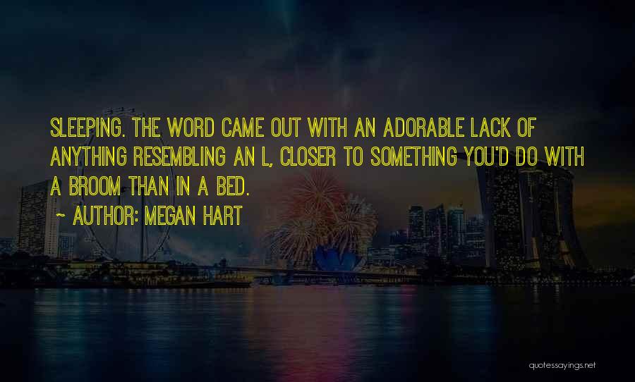 Megan Hart Quotes: Sleeping. The Word Came Out With An Adorable Lack Of Anything Resembling An L, Closer To Something You'd Do With