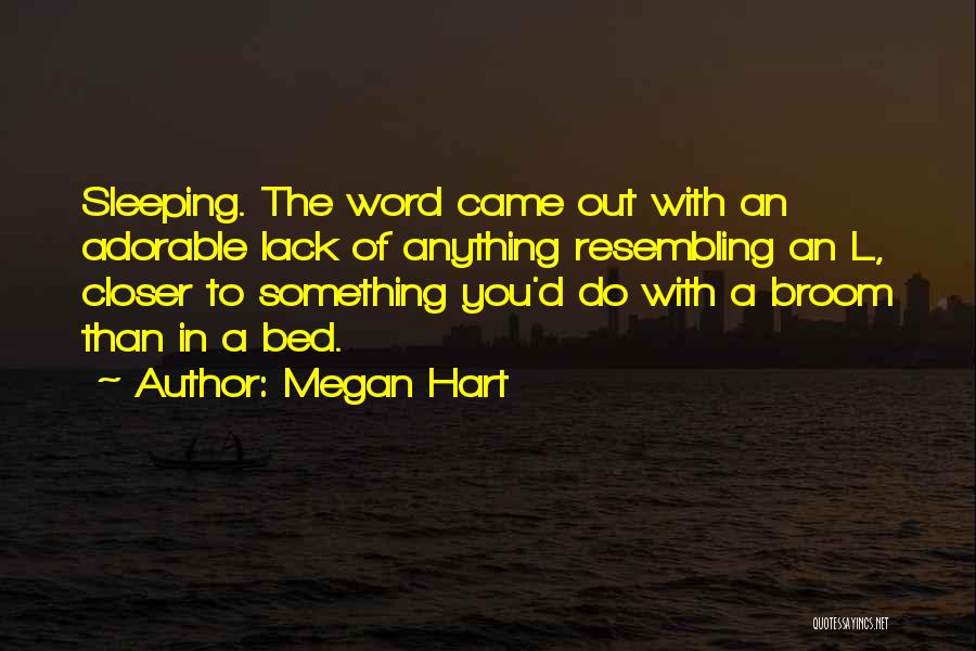 Megan Hart Quotes: Sleeping. The Word Came Out With An Adorable Lack Of Anything Resembling An L, Closer To Something You'd Do With