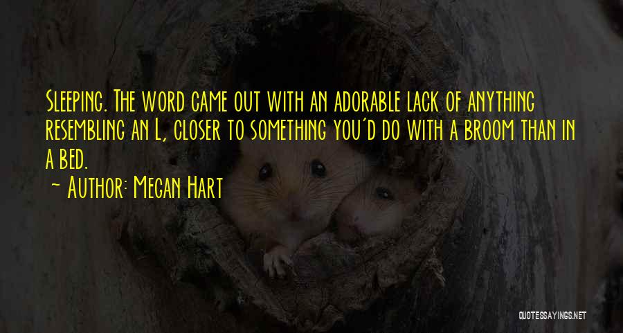 Megan Hart Quotes: Sleeping. The Word Came Out With An Adorable Lack Of Anything Resembling An L, Closer To Something You'd Do With