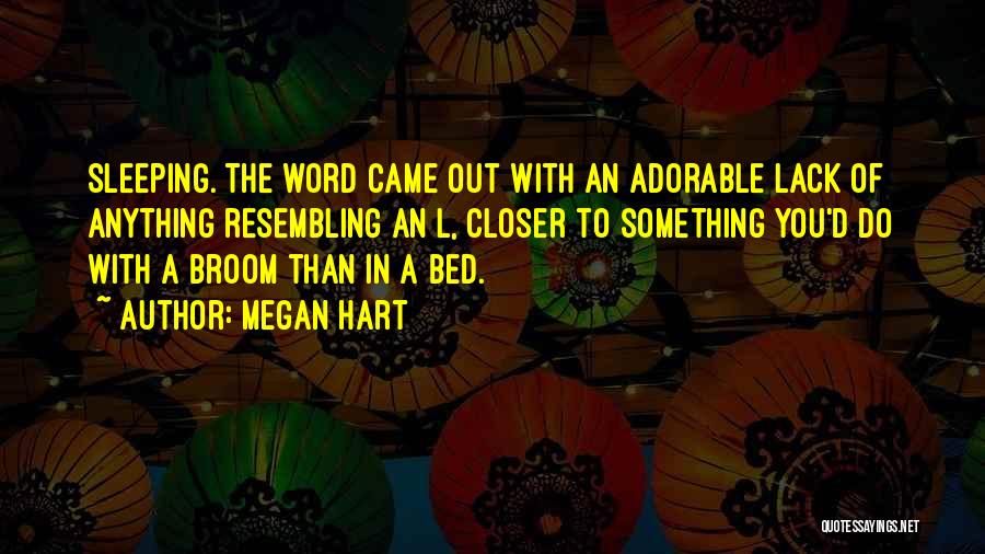 Megan Hart Quotes: Sleeping. The Word Came Out With An Adorable Lack Of Anything Resembling An L, Closer To Something You'd Do With