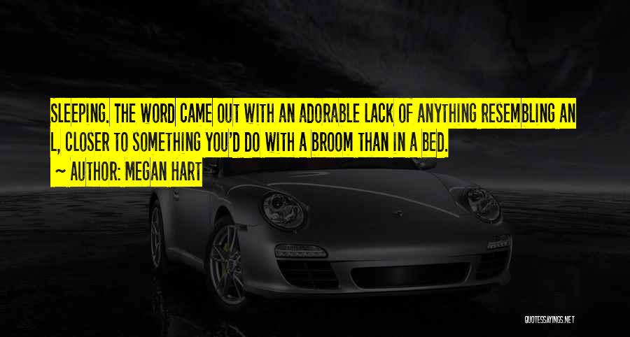 Megan Hart Quotes: Sleeping. The Word Came Out With An Adorable Lack Of Anything Resembling An L, Closer To Something You'd Do With