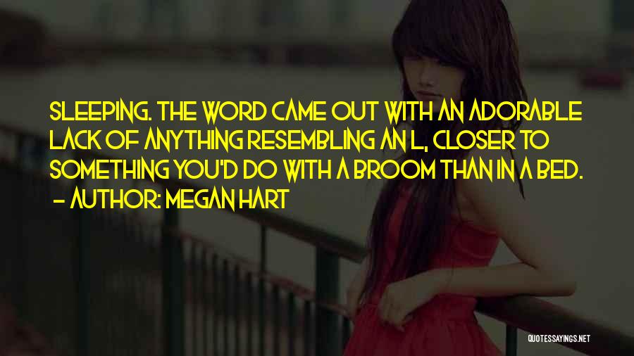 Megan Hart Quotes: Sleeping. The Word Came Out With An Adorable Lack Of Anything Resembling An L, Closer To Something You'd Do With