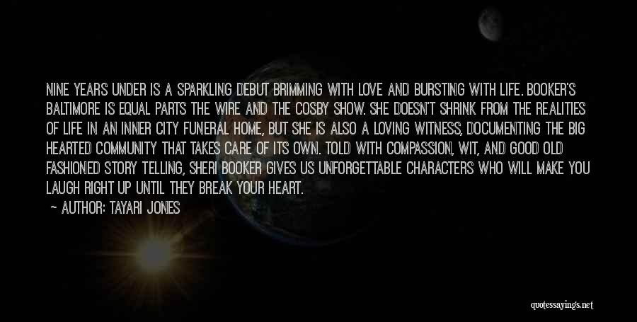 Tayari Jones Quotes: Nine Years Under Is A Sparkling Debut Brimming With Love And Bursting With Life. Booker's Baltimore Is Equal Parts The