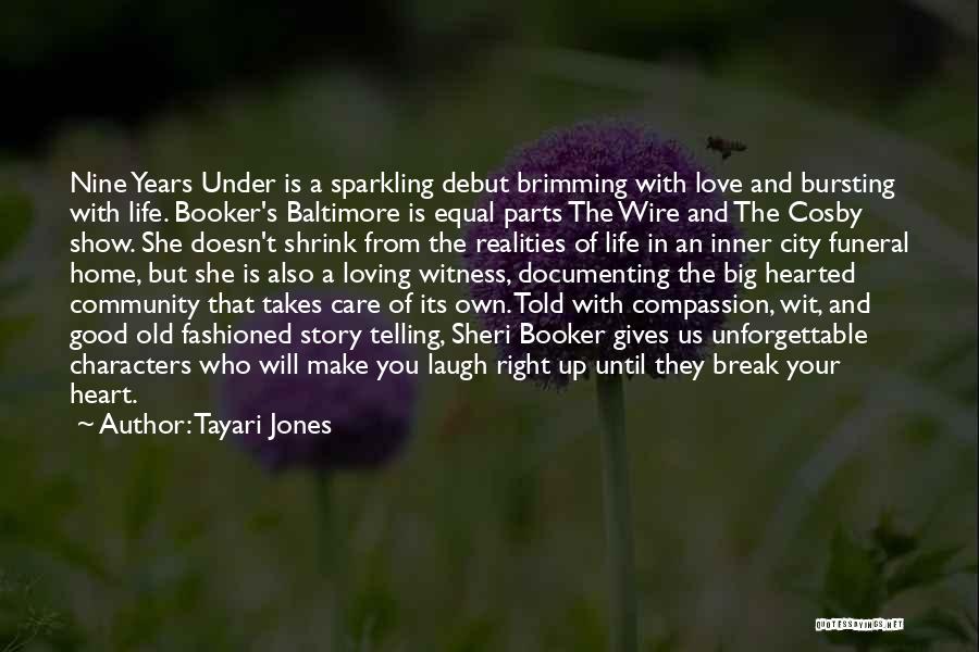 Tayari Jones Quotes: Nine Years Under Is A Sparkling Debut Brimming With Love And Bursting With Life. Booker's Baltimore Is Equal Parts The