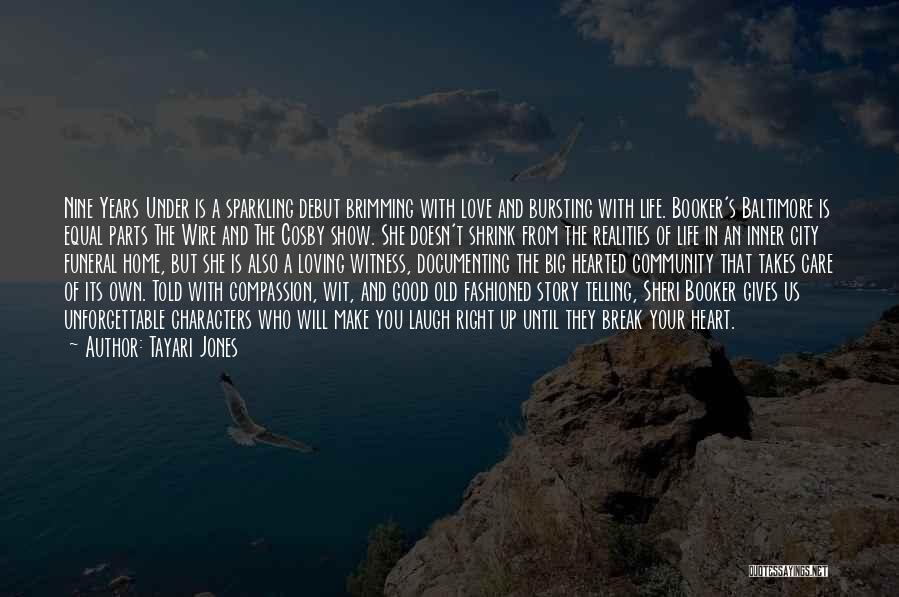 Tayari Jones Quotes: Nine Years Under Is A Sparkling Debut Brimming With Love And Bursting With Life. Booker's Baltimore Is Equal Parts The