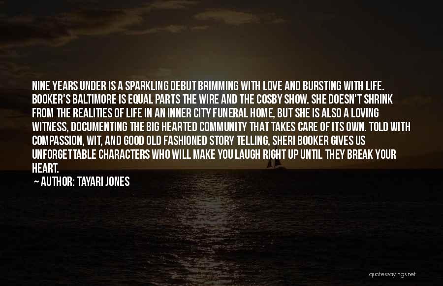 Tayari Jones Quotes: Nine Years Under Is A Sparkling Debut Brimming With Love And Bursting With Life. Booker's Baltimore Is Equal Parts The