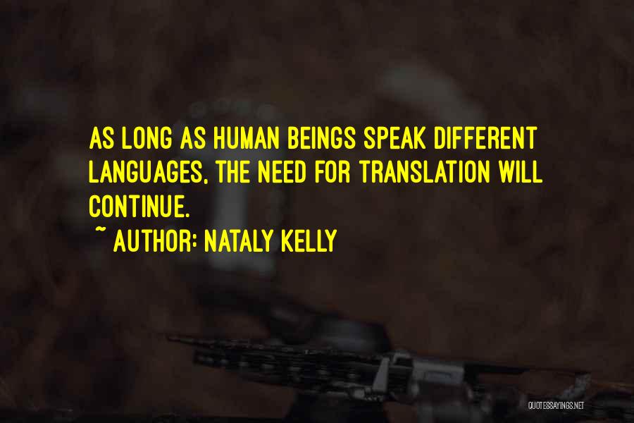 Nataly Kelly Quotes: As Long As Human Beings Speak Different Languages, The Need For Translation Will Continue.