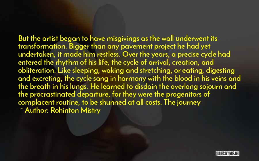 Rohinton Mistry Quotes: But The Artist Began To Have Misgivings As The Wall Underwent Its Transformation. Bigger Than Any Pavement Project He Had