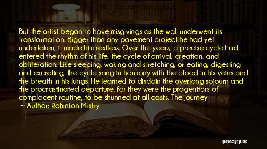 Rohinton Mistry Quotes: But The Artist Began To Have Misgivings As The Wall Underwent Its Transformation. Bigger Than Any Pavement Project He Had