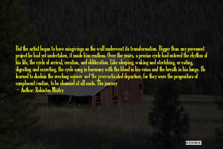 Rohinton Mistry Quotes: But The Artist Began To Have Misgivings As The Wall Underwent Its Transformation. Bigger Than Any Pavement Project He Had