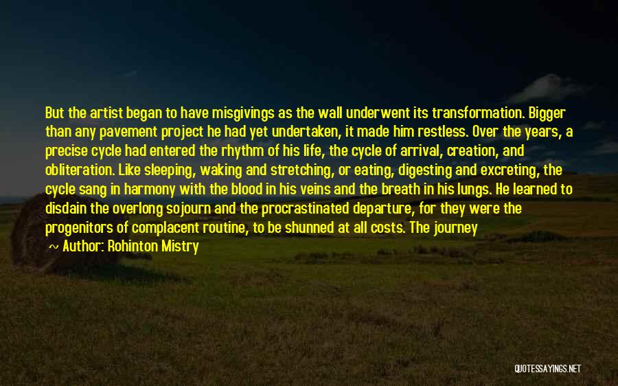 Rohinton Mistry Quotes: But The Artist Began To Have Misgivings As The Wall Underwent Its Transformation. Bigger Than Any Pavement Project He Had