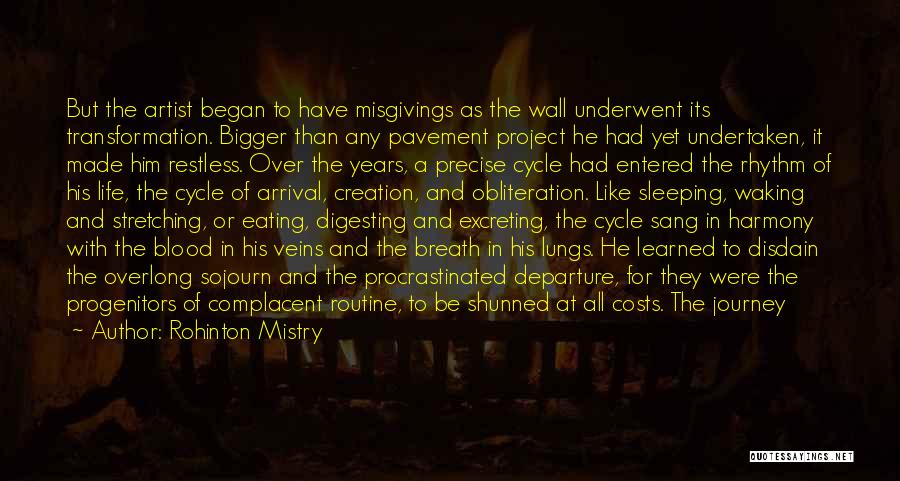 Rohinton Mistry Quotes: But The Artist Began To Have Misgivings As The Wall Underwent Its Transformation. Bigger Than Any Pavement Project He Had