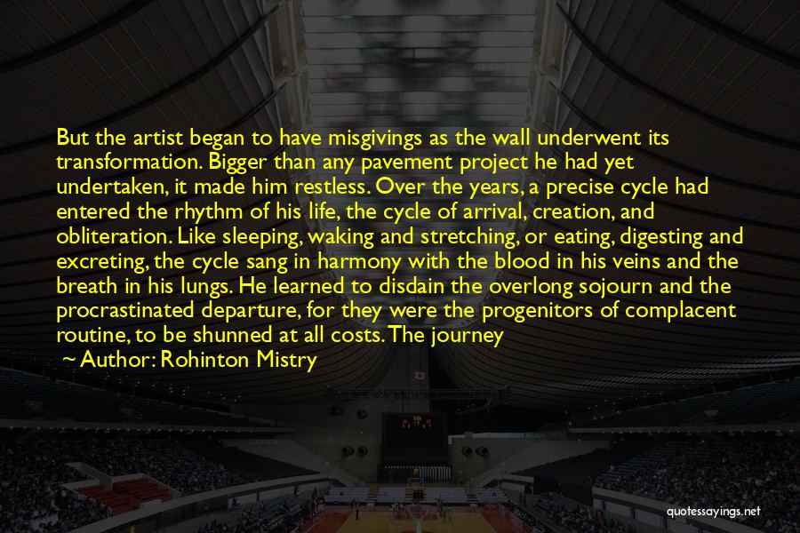 Rohinton Mistry Quotes: But The Artist Began To Have Misgivings As The Wall Underwent Its Transformation. Bigger Than Any Pavement Project He Had