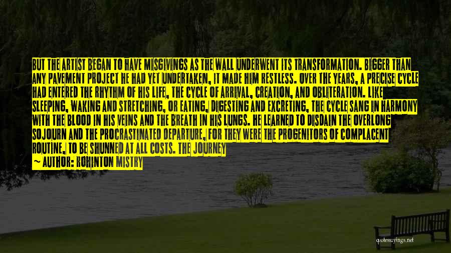 Rohinton Mistry Quotes: But The Artist Began To Have Misgivings As The Wall Underwent Its Transformation. Bigger Than Any Pavement Project He Had