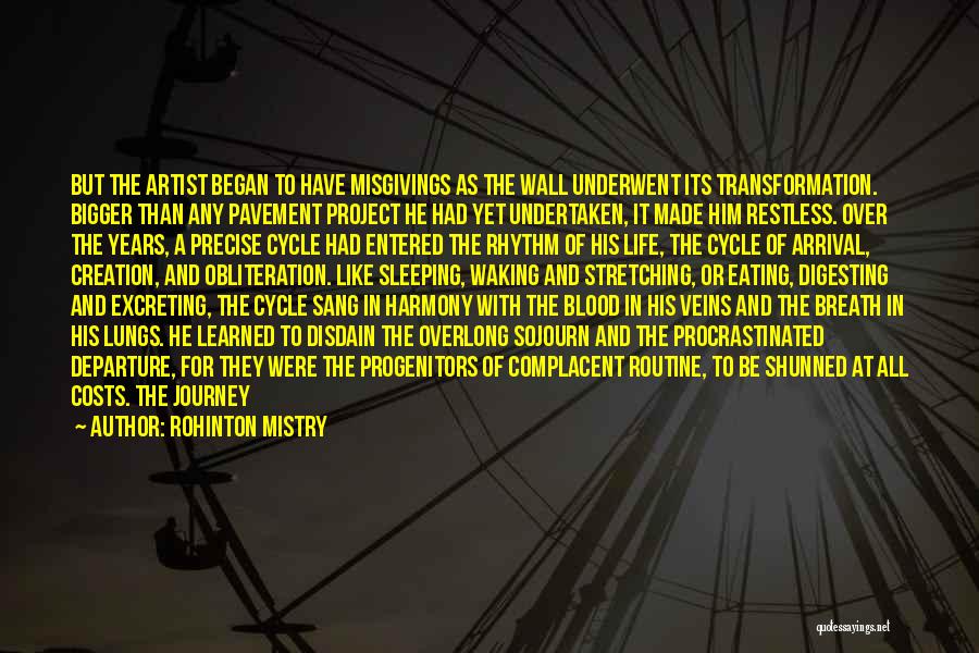 Rohinton Mistry Quotes: But The Artist Began To Have Misgivings As The Wall Underwent Its Transformation. Bigger Than Any Pavement Project He Had