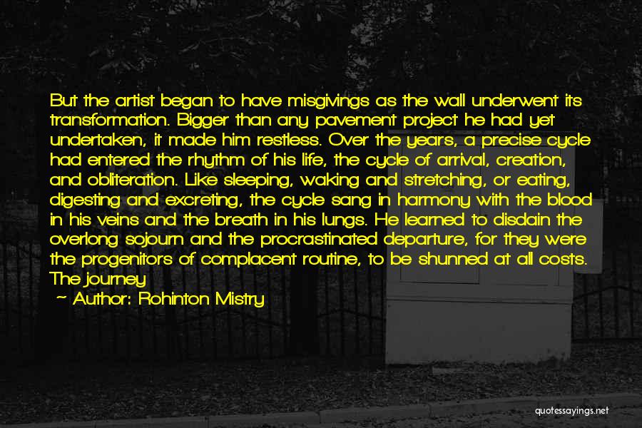 Rohinton Mistry Quotes: But The Artist Began To Have Misgivings As The Wall Underwent Its Transformation. Bigger Than Any Pavement Project He Had