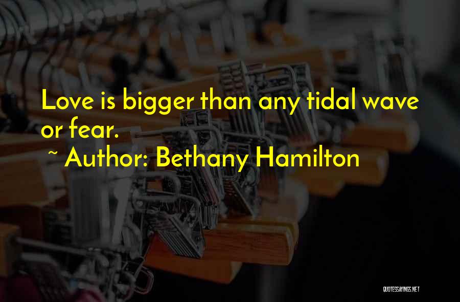 Bethany Hamilton Quotes: Love Is Bigger Than Any Tidal Wave Or Fear.