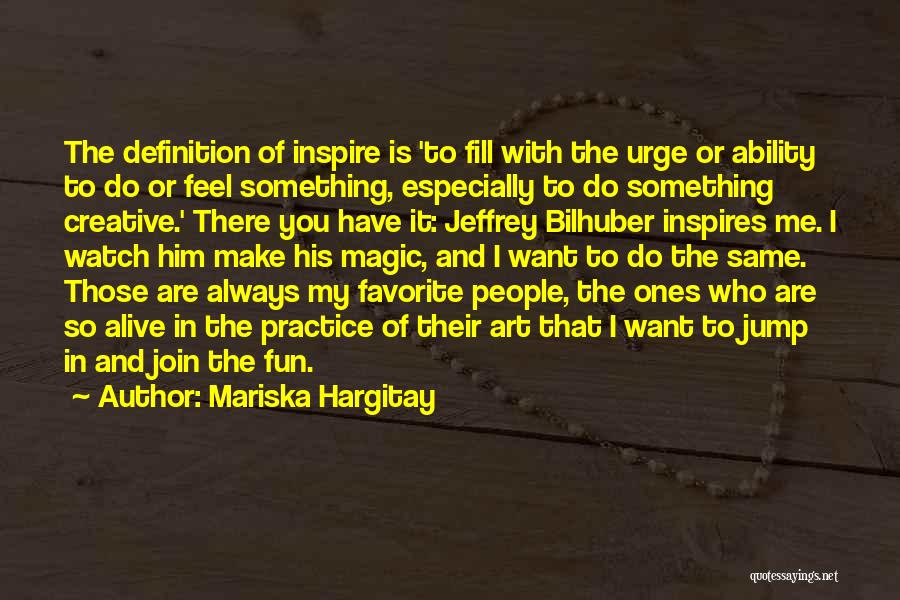 Mariska Hargitay Quotes: The Definition Of Inspire Is 'to Fill With The Urge Or Ability To Do Or Feel Something, Especially To Do