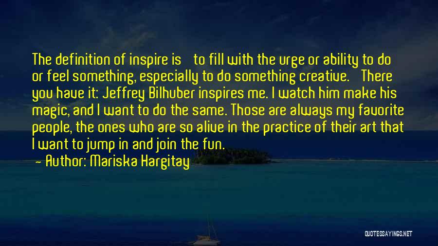Mariska Hargitay Quotes: The Definition Of Inspire Is 'to Fill With The Urge Or Ability To Do Or Feel Something, Especially To Do