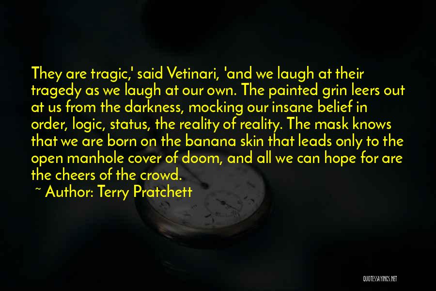 Terry Pratchett Quotes: They Are Tragic,' Said Vetinari, 'and We Laugh At Their Tragedy As We Laugh At Our Own. The Painted Grin