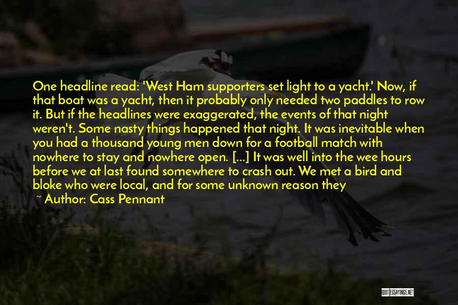 Cass Pennant Quotes: One Headline Read: 'west Ham Supporters Set Light To A Yacht.' Now, If That Boat Was A Yacht, Then It