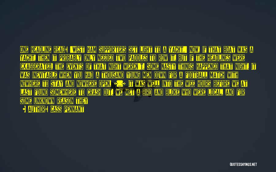Cass Pennant Quotes: One Headline Read: 'west Ham Supporters Set Light To A Yacht.' Now, If That Boat Was A Yacht, Then It