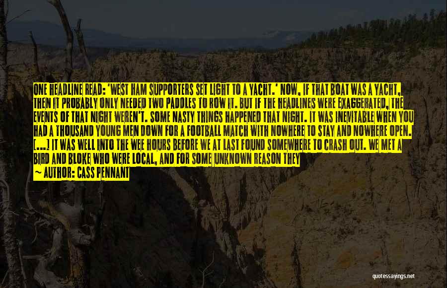 Cass Pennant Quotes: One Headline Read: 'west Ham Supporters Set Light To A Yacht.' Now, If That Boat Was A Yacht, Then It