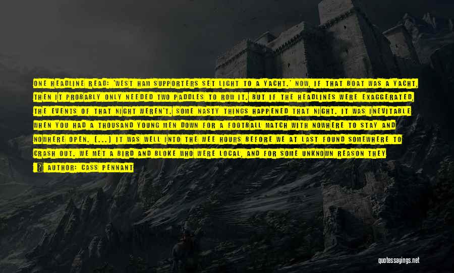Cass Pennant Quotes: One Headline Read: 'west Ham Supporters Set Light To A Yacht.' Now, If That Boat Was A Yacht, Then It
