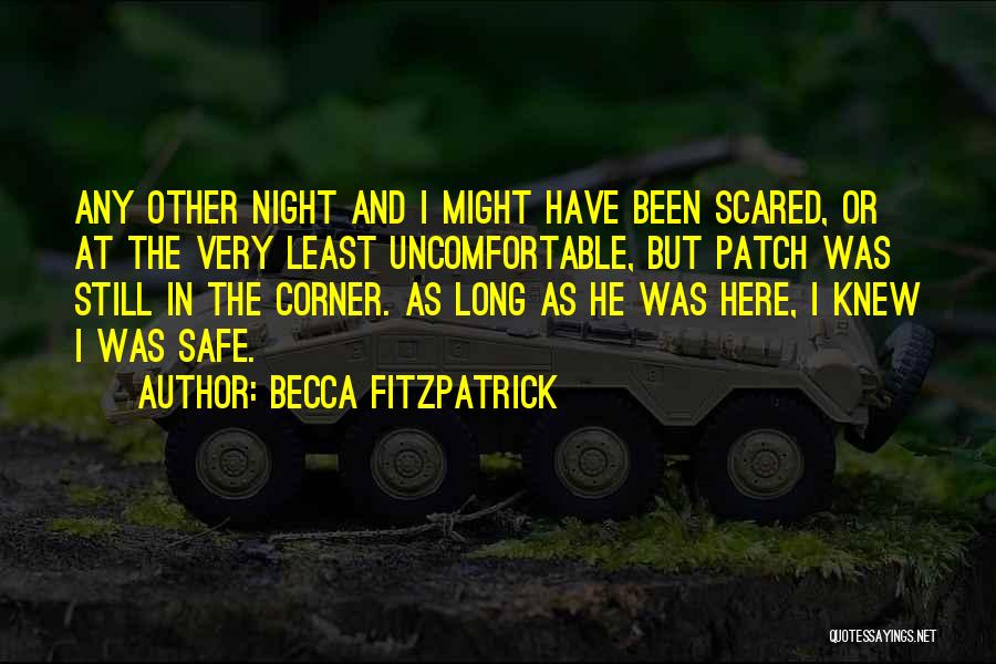 Becca Fitzpatrick Quotes: Any Other Night And I Might Have Been Scared, Or At The Very Least Uncomfortable, But Patch Was Still In