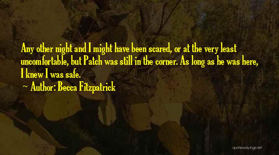 Becca Fitzpatrick Quotes: Any Other Night And I Might Have Been Scared, Or At The Very Least Uncomfortable, But Patch Was Still In