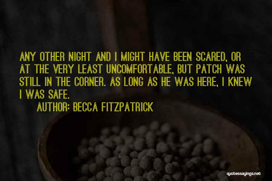 Becca Fitzpatrick Quotes: Any Other Night And I Might Have Been Scared, Or At The Very Least Uncomfortable, But Patch Was Still In