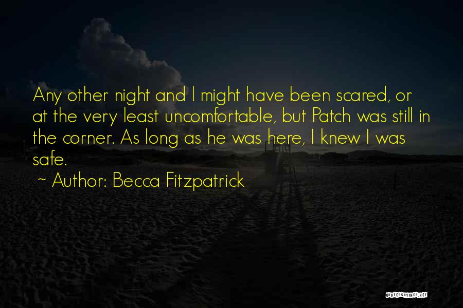 Becca Fitzpatrick Quotes: Any Other Night And I Might Have Been Scared, Or At The Very Least Uncomfortable, But Patch Was Still In