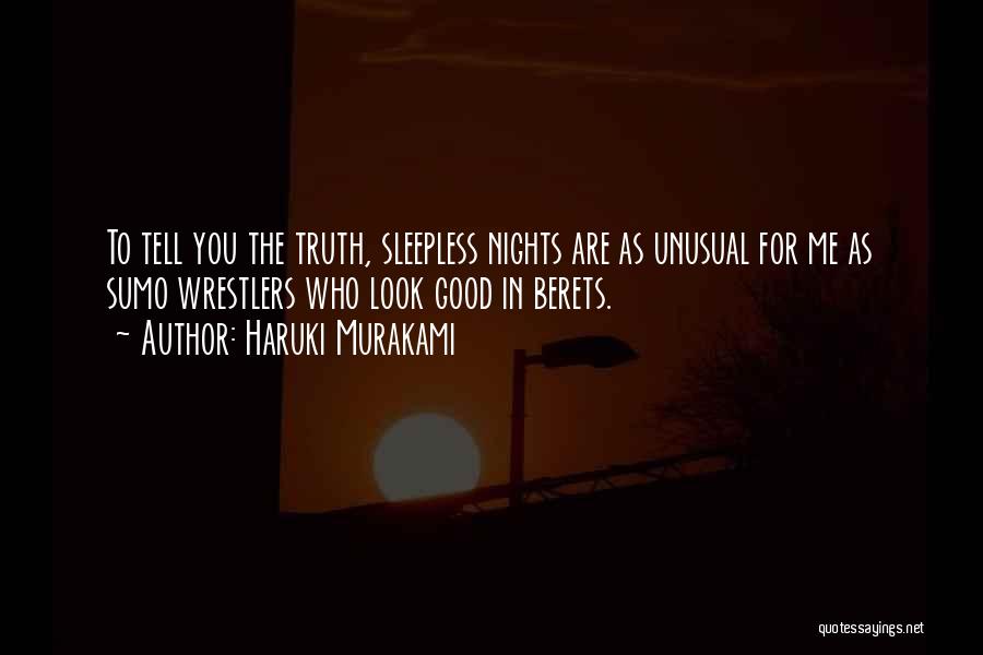 Haruki Murakami Quotes: To Tell You The Truth, Sleepless Nights Are As Unusual For Me As Sumo Wrestlers Who Look Good In Berets.