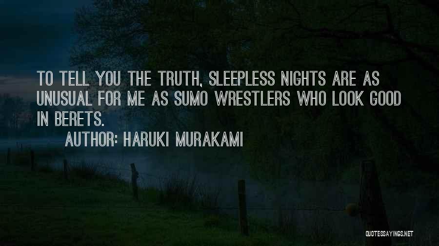 Haruki Murakami Quotes: To Tell You The Truth, Sleepless Nights Are As Unusual For Me As Sumo Wrestlers Who Look Good In Berets.