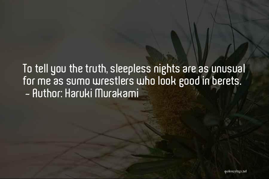 Haruki Murakami Quotes: To Tell You The Truth, Sleepless Nights Are As Unusual For Me As Sumo Wrestlers Who Look Good In Berets.