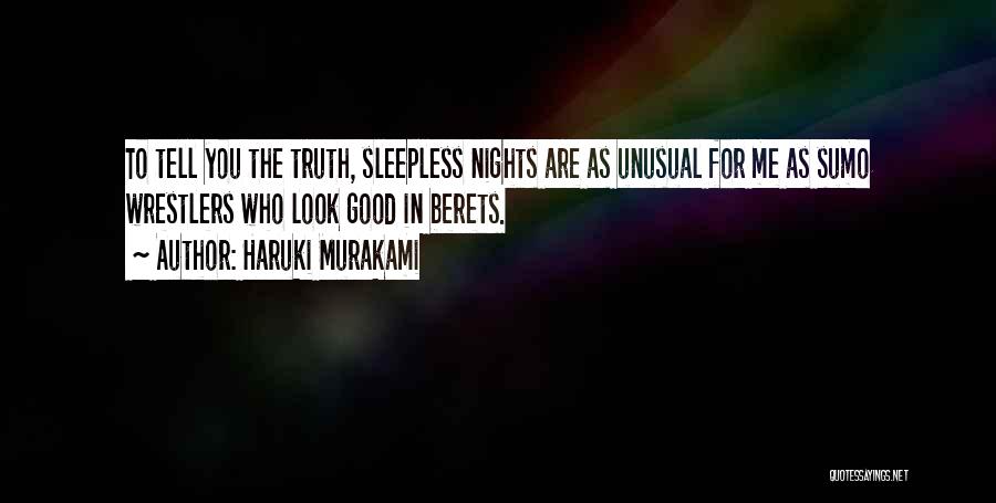 Haruki Murakami Quotes: To Tell You The Truth, Sleepless Nights Are As Unusual For Me As Sumo Wrestlers Who Look Good In Berets.