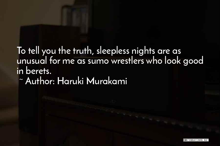 Haruki Murakami Quotes: To Tell You The Truth, Sleepless Nights Are As Unusual For Me As Sumo Wrestlers Who Look Good In Berets.