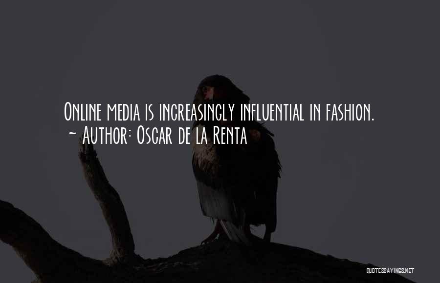 Oscar De La Renta Quotes: Online Media Is Increasingly Influential In Fashion.