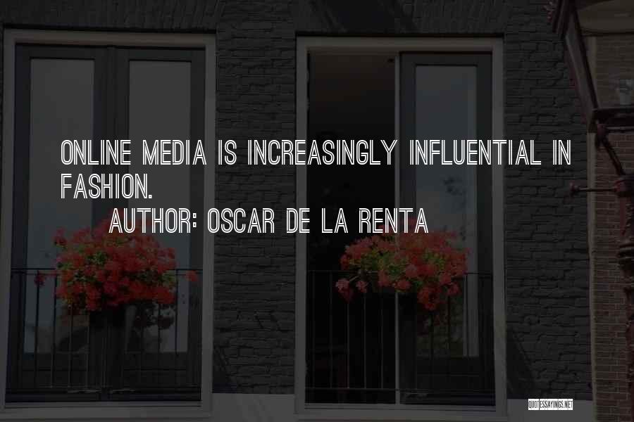 Oscar De La Renta Quotes: Online Media Is Increasingly Influential In Fashion.