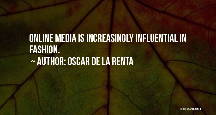 Oscar De La Renta Quotes: Online Media Is Increasingly Influential In Fashion.