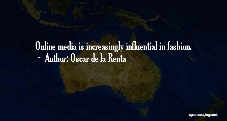 Oscar De La Renta Quotes: Online Media Is Increasingly Influential In Fashion.